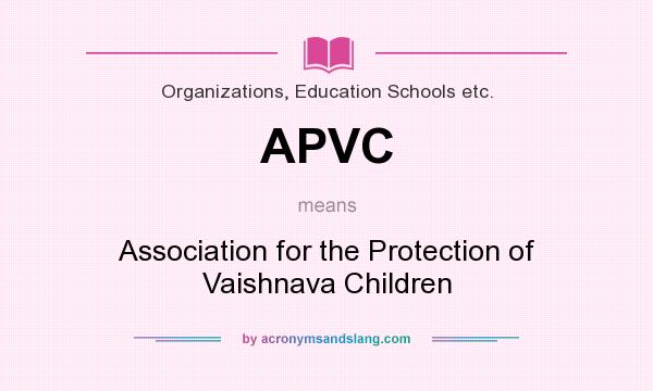 What does APVC mean? It stands for Association for the Protection of Vaishnava Children