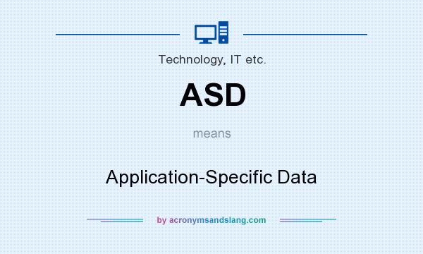What does ASD mean? It stands for Application-Specific Data