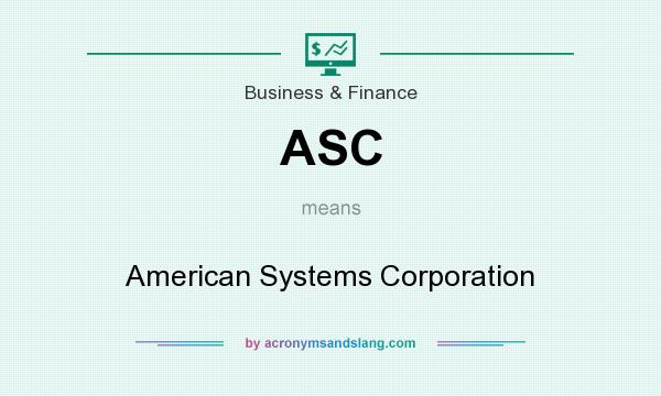 What does ASC mean? It stands for American Systems Corporation