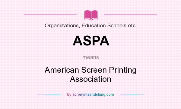 What does ASPA mean? It stands for American Screen Printing Association