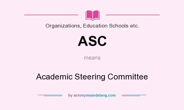 What does ASC mean? It stands for Academic Steering Committee