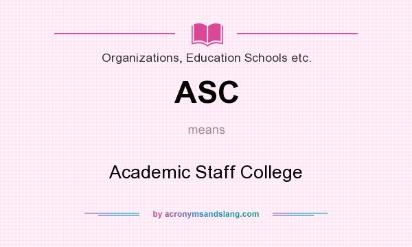 What does ASC mean? It stands for Academic Staff College