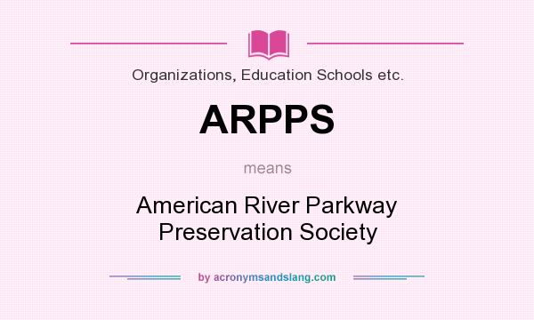 What does ARPPS mean? It stands for American River Parkway Preservation Society