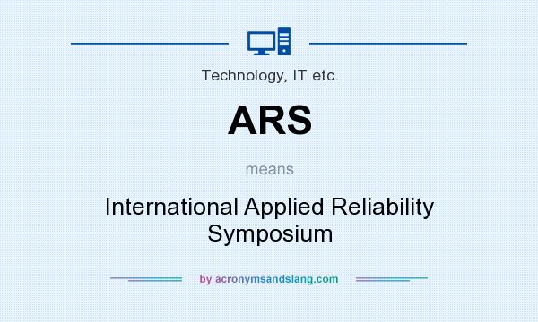 What does ARS mean? It stands for International Applied Reliability Symposium