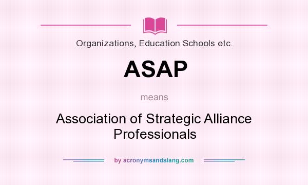 What does ASAP mean? It stands for Association of Strategic Alliance Professionals