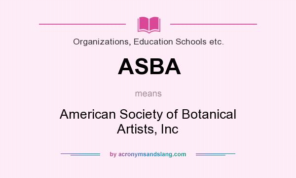 What does ASBA mean? It stands for American Society of Botanical Artists, Inc