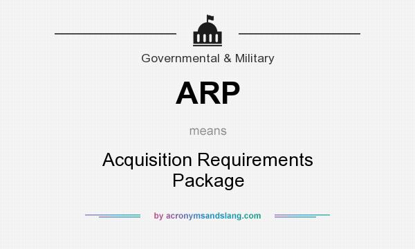 What does ARP mean? It stands for Acquisition Requirements Package