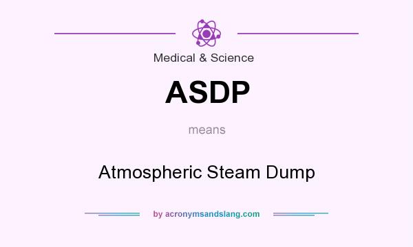What does ASDP mean? It stands for Atmospheric Steam Dump