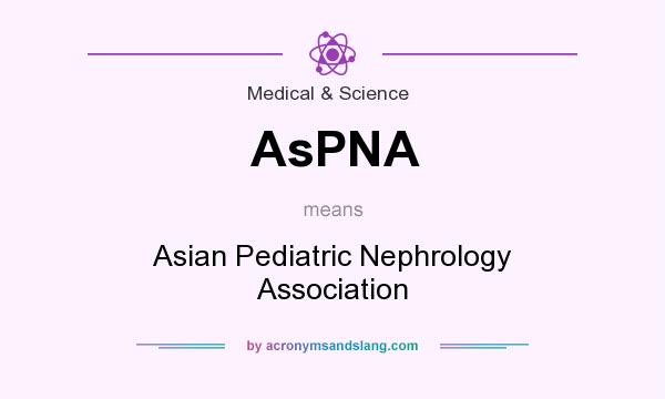 What does AsPNA mean? It stands for Asian Pediatric Nephrology Association