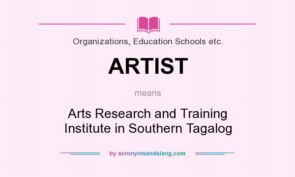 What does ARTIST mean? It stands for Arts Research and Training Institute in Southern Tagalog
