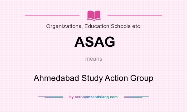 What does ASAG mean? It stands for Ahmedabad Study Action Group