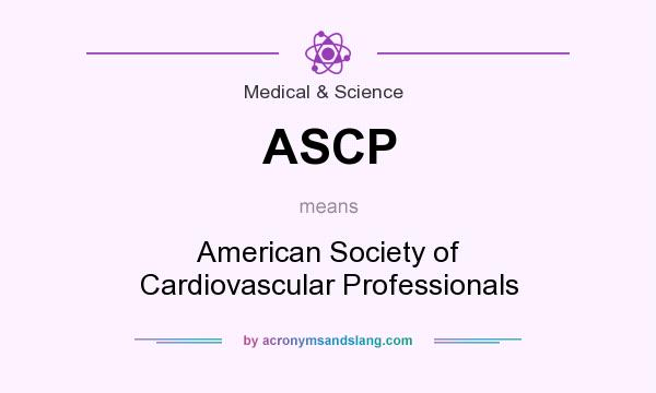 What does ASCP mean? It stands for American Society of Cardiovascular Professionals