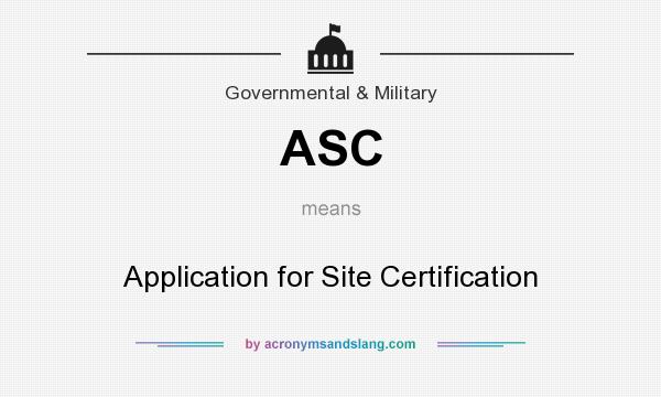 What does ASC mean? It stands for Application for Site Certification