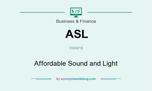What does ASL mean? It stands for Affordable Sound and Light