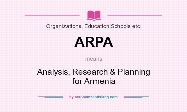 What does ARPA mean? It stands for Analysis, Research & Planning for Armenia