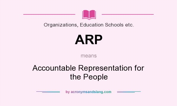 What does ARP mean? It stands for Accountable Representation for the People
