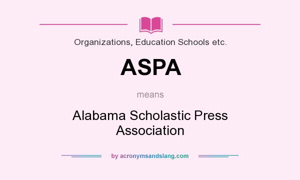 What does ASPA mean? It stands for Alabama Scholastic Press Association