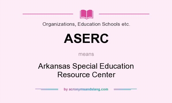 What does ASERC mean? It stands for Arkansas Special Education Resource Center