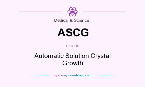 What does ASCG mean? It stands for Automatic Solution Crystal Growth