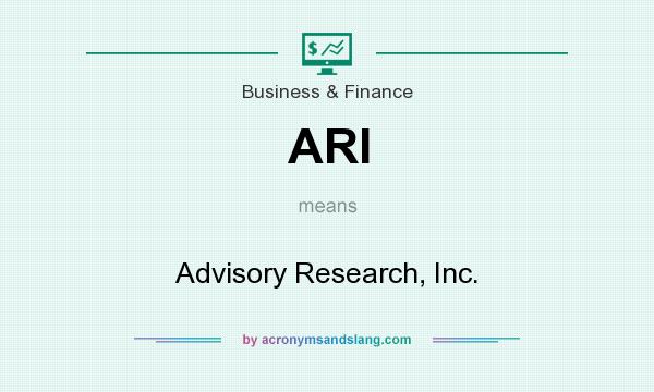 What does ARI mean? It stands for Advisory Research, Inc.