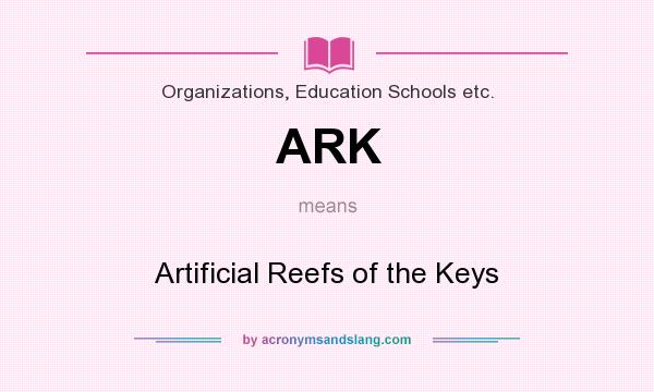 What does ARK mean? It stands for Artificial Reefs of the Keys