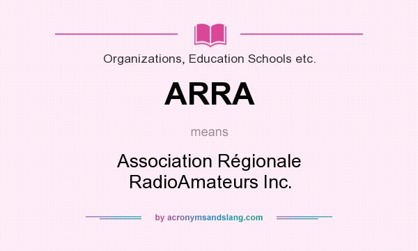 What does ARRA mean? It stands for Association Régionale RadioAmateurs Inc.