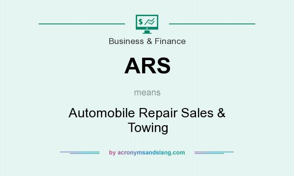 What does ARS mean? It stands for Automobile Repair Sales & Towing