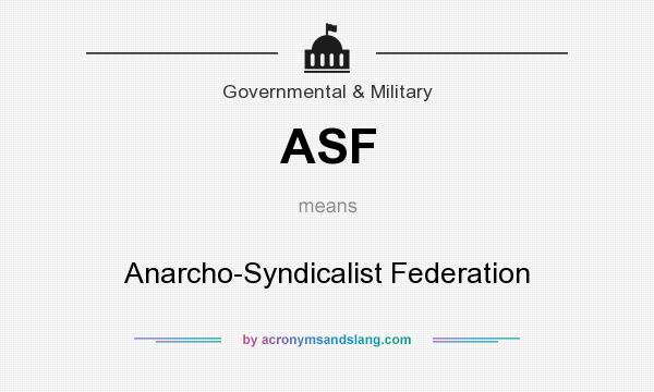 What does ASF mean? It stands for Anarcho-Syndicalist Federation