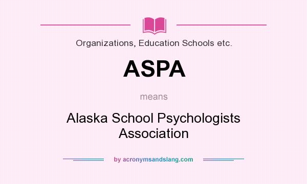 What does ASPA mean? It stands for Alaska School Psychologists Association