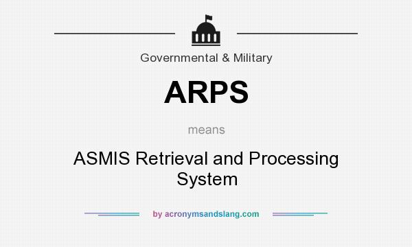 What does ARPS mean? It stands for ASMIS Retrieval and Processing System