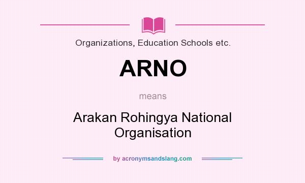 What does ARNO mean? It stands for Arakan Rohingya National Organisation