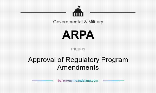 What does ARPA mean? It stands for Approval of Regulatory Program Amendments