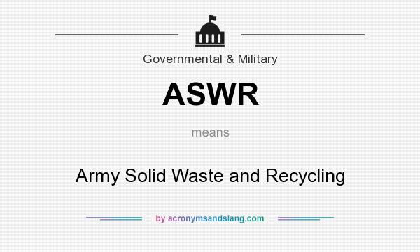 What does ASWR mean? It stands for Army Solid Waste and Recycling
