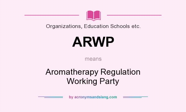 What does ARWP mean? It stands for Aromatherapy Regulation Working Party