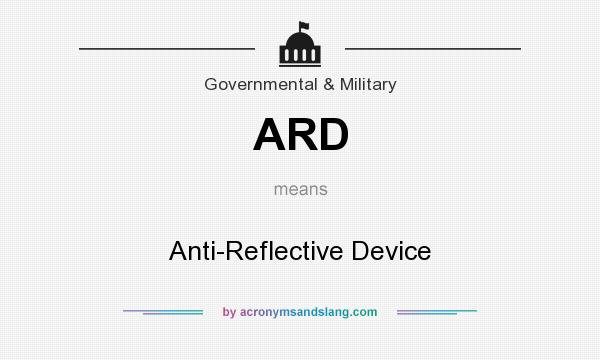 What does ARD mean? It stands for Anti-Reflective Device