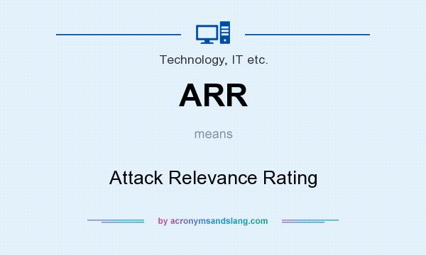 What does ARR mean? It stands for Attack Relevance Rating