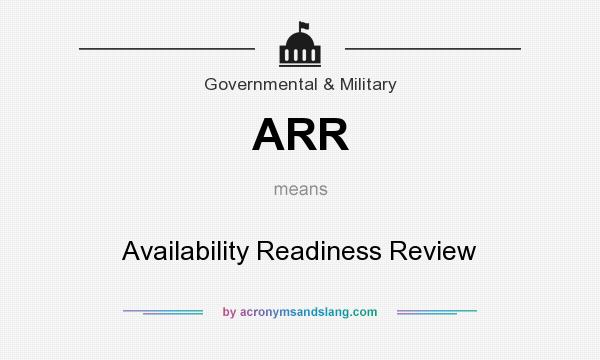 What does ARR mean? It stands for Availability Readiness Review
