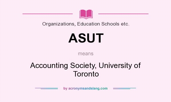 What does ASUT mean? It stands for Accounting Society, University of Toronto