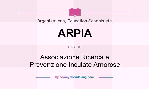 What does ARPIA mean? It stands for Associazione Ricerca e Prevenzione Inculate Amorose