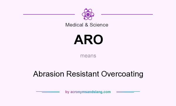 What does ARO mean? It stands for Abrasion Resistant Overcoating