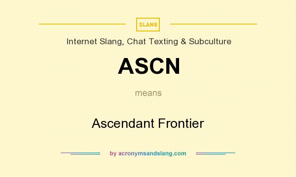 What does ASCN mean? It stands for Ascendant Frontier