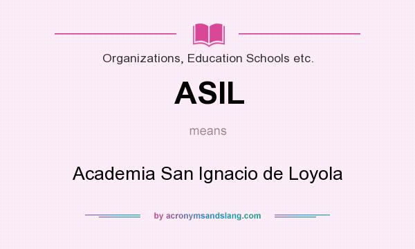 What does ASIL mean? It stands for Academia San Ignacio de Loyola