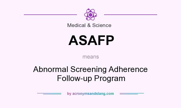 What does ASAFP mean? It stands for Abnormal Screening Adherence Follow-up Program