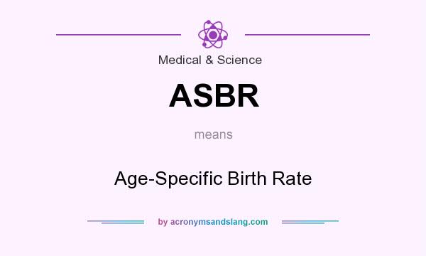 What does ASBR mean? It stands for Age-Specific Birth Rate