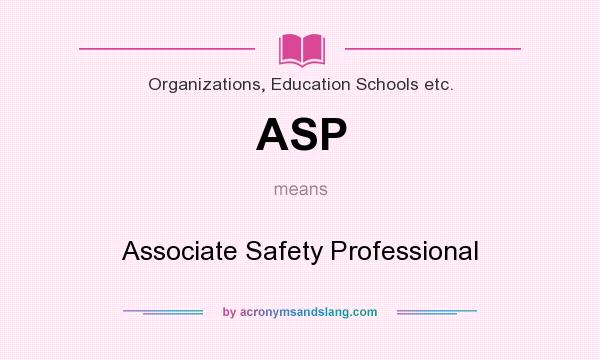 What does ASP mean? It stands for Associate Safety Professional