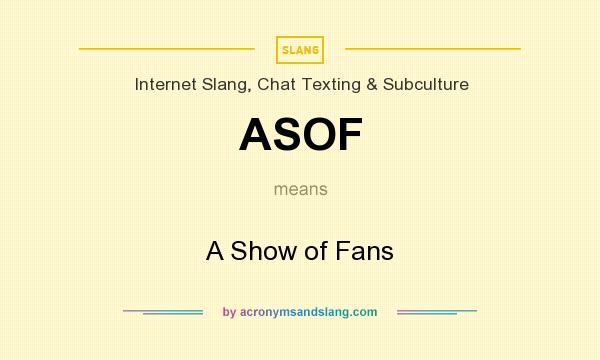 What does ASOF mean? It stands for A Show of Fans