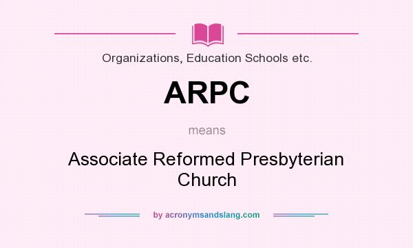 What does ARPC mean? It stands for Associate Reformed Presbyterian Church