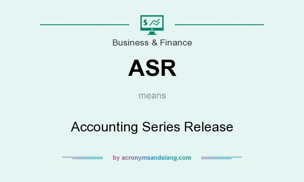 What does ASR mean? It stands for Accounting Series Release