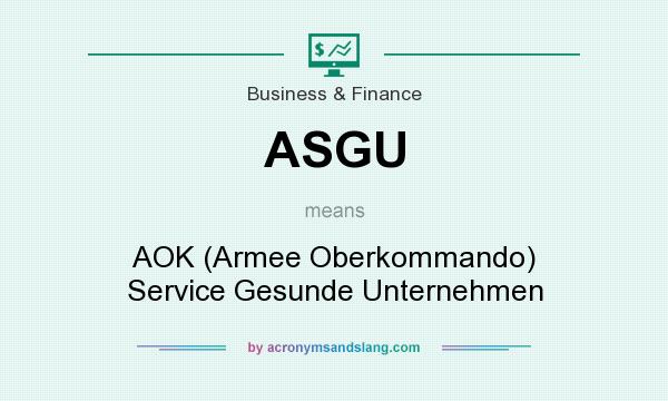 What does ASGU mean? It stands for AOK (Armee Oberkommando) Service Gesunde Unternehmen