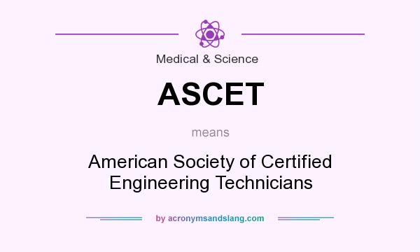What does ASCET mean? It stands for American Society of Certified Engineering Technicians